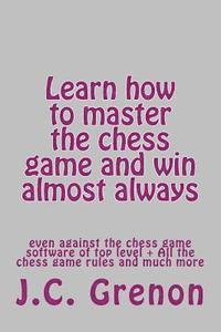 Learn how to master the game of chess and win almost always: even against the chess computers of top level 1