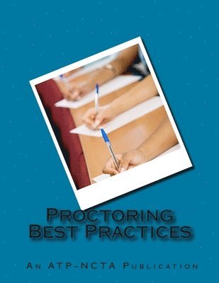 Proctoring Best Practices: Association of Test Publishers and National College Testing Association 1