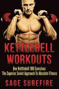 bokomslag Kettlebell Workouts: One Kettlebell 100 Exercises - The Superior Soviet Approach To Absolute Fitness; Kettlebell Workouts And Kettlebell Tr