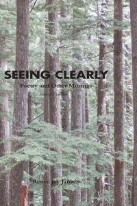 Renee Joy Janzen - Seeing Clearly: Poetry and Other Musings, Häftad
