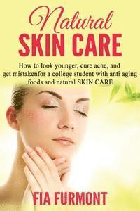 bokomslag Natural Skin Care: How To Look Younger Cure Acne And Get Mistaken For A College Student - With Anti Aging Foods And Natural Skin Care