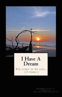 bokomslag I Have A Dream: (The story of my life...I think)