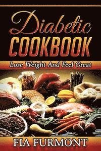 bokomslag Diabetic Cookbook: Lose Weight And Feel Great Eating Delicious Diabetic Recipes; Diabetic Cookbook