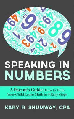 Speaking in Numbers: A Parent's Guide: How to Help Your Child Learn Math in 9 Easy Steps 1