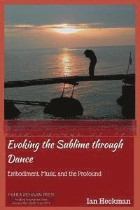bokomslag Evoking the Sublime Through Dance: Embodiment, Music, and the Profound