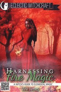 Harnessing Fire Magic (A Witch's Guide to Elemental Magic) 1