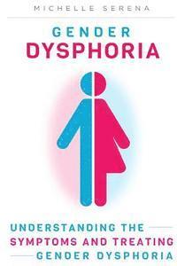 bokomslag Gender Dysphoria: Understanding the Symptoms and Treating Gender Dysphoria