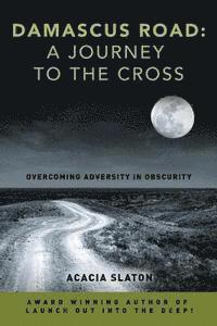 bokomslag Damascus Road: A Journey to The Cross: Overcoming Adversity in Obscurity
