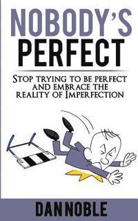 Dan Noble - Nobody's perfect: : Stop trying to be perfect and embrace the reality of Imperfection, Häftad. Tillgänglighet: Lägg i varukorg