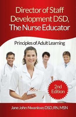 Director of Staff Development DSD, The Nurse Educator: Principles of Adult Learning 1