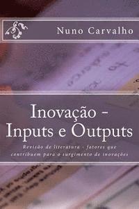 bokomslag Inovação - Inputs e Outputs: Revisão de literatura - fatores que contribuem para o surgimento de inovações