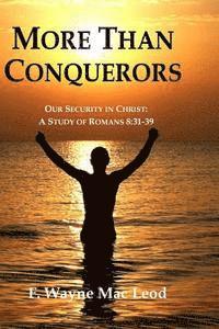bokomslag More Than Conquerors: Our Security in Christ: A Study of Romans 8:31-39