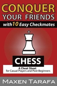 bokomslag Chess: Conquer your Friends with 10 Easy Checkmates: Chess Strategy for Casual Players and Post-Beginners