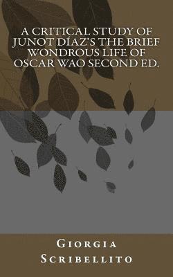 A Critical Study of Junot Diaz's The Brief Wondrous Life of Oscar Wao Second Ed. 1