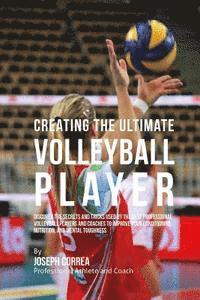 Correa (Professional Athlete and Coach) - Creating the Ultimate Volleyball Player: Discover the Secrets and Tricks Used by the Best Professional Volleyball Players and Coaches to Improve Your, Häftad