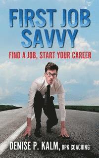 bokomslag First Job Savvy: Get a Job, Start Your Career