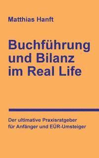 bokomslag Buchführung und Bilanz im Real Life: Der ultimative Praxisratgeber für Anfänger und EÜR-Umsteiger