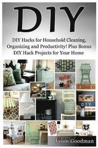 bokomslag DIY: DIY Hacks for Household Cleaning, Organizing and Productivity! Plus Bonus DIY Hack Projects for Your Home!