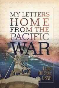 bokomslag My Letters Home from the Pacific War: A 90 year old veteran finds his 70 year old letters