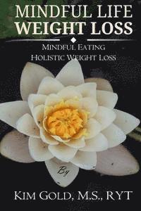 bokomslag Mindful Life Weight Loss: Mindful Eating - Holistic, Sustainable Weight Loss