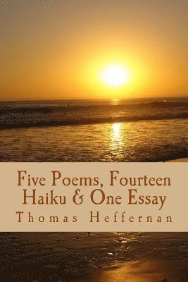 Five Poems, Fourteen Haiku, & One Essay Tom Heffernan 1