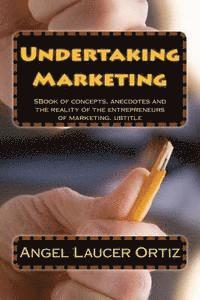 bokomslag Undertaking Marketing: Undertaking is learning without losing