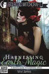 Harnessing Earth Magic (A Witch's Guide to Elemental Magic) 1