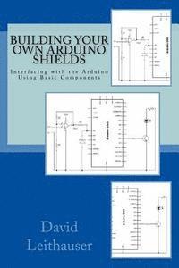 bokomslag Building Your Own Arduino Shields: Interfacing with the Arduino Using Basic Components