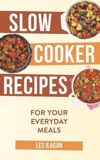 bokomslag Slow Cooker Recipes: For Your Everyday Meals