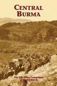 bokomslag Central Burma: The U.S. Army Campaigns of World War II