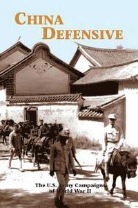 bokomslag China Defensive: The U.S. Army Campaigns of World War II