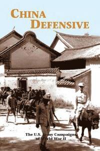 Mark D. Sherry - China Defensive: The U.S. Army Campaigns of World War II, Häftad