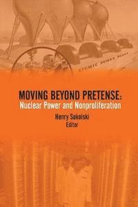bokomslag Moving Beyond Pretense: Nuclear Power and Nonproliferation