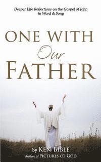 bokomslag One with Our Father: Deeper Life Reflections on the Gospel of John in Word & Song