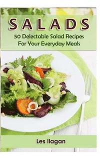 bokomslag Salads: 50 Delectable Salad Recipes for Your Everyday Meals