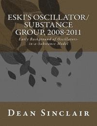 bokomslag Eski's Oscillator/Substance Group, 2008-2011: Early Background of Oscillators in a Substance Model