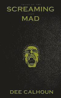 Dee Calhoun - Tales of the Screaming and Mad, Häftad
