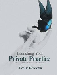 Denise Denicolo - Launching Your Private Practice: Simple As 1-2-3 For The Mental Health Professional, Häftad