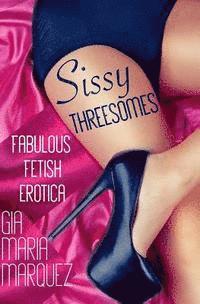 bokomslag Sissy Threesomes: Fabulous Fetish Erotica