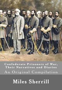 bokomslag Confederate Prisoners of War, Their Narratives and Diaries: An Original Compilation