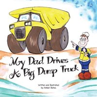 bokomslag My Dad Drives a Big Dump Truck: Fun Kids FIFO Book