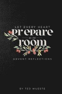 bokomslag Let Every Heart Prepare Him Room: Advent Reflections