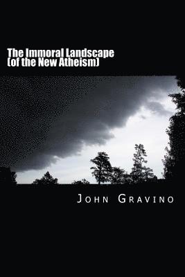 The Immoral Landscape (of the New Atheism): How Human Nature Poisons Everything and Why the Church Is Our Only Hope for Survival 1