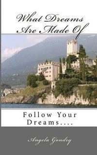 What Dreams Are Made Of: Follow Your Dreams.... 1