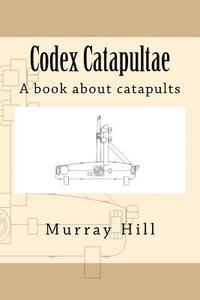bokomslag Codex Catapultae: A book about catapults