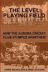 bokomslag The Level Playing Field: How the Aurora Cricket Club Stumped Apartheid