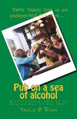 Paula B. Ryan - Pub on a sea of alcohol: A continuing tale of an Englishman in Key West, Häftad