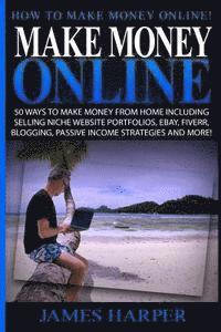 bokomslag Make Money Online: 50 Ways To Make Money From Home Including Selling Niche Website Portfolios, Ebay, Fiverr, Blogging, Passive Income Str