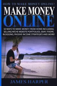 James Harper - Make Money Online: 50 Ways To Make Money From Home Including Selling Niche Website Portfolios, Ebay, Fiverr, Blogging, Passive Income Str, Häftad