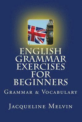 English Grammar Exercises For Beginners: Grammar and Vocabulary 1